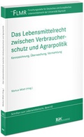 Cover: Das Lebensmittelrecht zwischen Verbraucherschutz und Agrarpolitik - Fachmedien Recht und Wirtschaft
