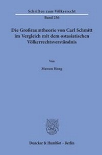 Abbildung von: Die Großraumtheorie von Carl Schmitt im Vergleich mit dem ostasiatischen Völkerrechtsverständnis - Duncker & Humblot