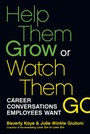 Cover: Help Them Grow or Watch Them Go: Career Conversations Employees Want - Berrett-Koehler