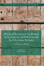 Cover: Physical Evidence for Ritual Acts, Sorcery and Witchcraft in Christian Britain - Palgrave Macmillan