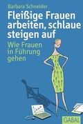 Cover: Flei&szlig;ige Frauen arbeiten, schlaue steigen auf - GABAL-Verlag