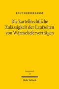 Cover: Die kartellrechtliche Zul&auml;ssigkeit der Laufzeiten von W&auml;rmeliefervertr&auml;gen - Mohr Siebeck