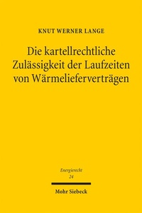 Enlarge image Cover: Die kartellrechtliche Zulässigkeit der Laufzeiten von Wärmelieferverträgen - Mohr Siebeck