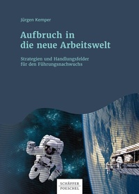 Abbildung von: Aufbruch in die neue Arbeitswelt - Schäffer-Poeschel