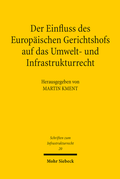 Cover: Der Einfluss des Europ&auml;ischen Gerichtshofs auf das Umwelt- und Infrastrukturrecht - Mohr Siebeck