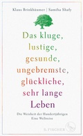 Cover: Das kluge, lustige, gesunde, ungebremste, gl&uuml;ckliche, sehr lange Leben - S. Fischer