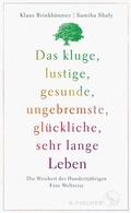 Cover: Das kluge, lustige, gesunde, ungebremste, gl&uuml;ckliche, sehr lange Leben - S. Fischer