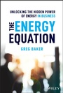 Cover: The Energy Equation: Unlocking the Hidden Power of Energy in Business - Wiley