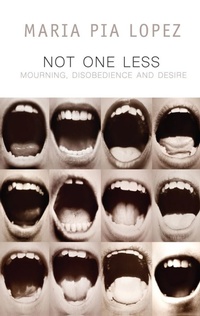 Enlarge image Cover: Not One Less: Mourning, Disobedience and Desire - Polity Press
