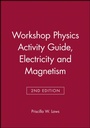 Cover: Workshop Physics Activity Guide, Module 4: Electricity and Magnetism: Electrostatics, DC Circuits, Electronics, and Magnetism (Units 19-27) - Wiley