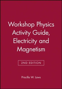Enlarge image Cover: Workshop Physics Activity Guide, Module 4: Electricity and Magnetism: Electrostatics, DC Circuits, Electronics, and Magnetism (Units 19-27) - Wiley