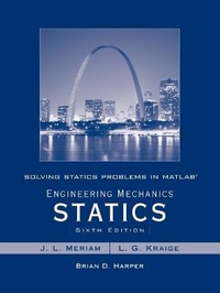 Enlarge image Cover: Solving Statics Problems in MATLAB by Brian Harper T/A Engineering Mechanics Statics 6th Edition by Meriam and Kraige - Wiley