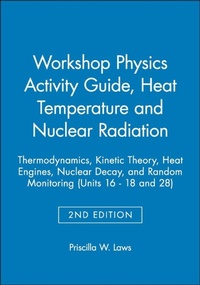 Enlarge image Cover: Workshop Physics Activity Guide, Module 3: Heat, Temperature, and Nuclear Radiation: Thermodynamics, Kinetic Theory, Heat Engines, Nuclear Decay, and - Wiley