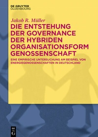Abbildung von: Die Entstehung der Governance der hybriden Organisationsform Genossenschaft - De Gruyter Oldenbourg