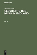 Cover: Wilibald Nagel: Geschichte der Musik in England - De Gruyter