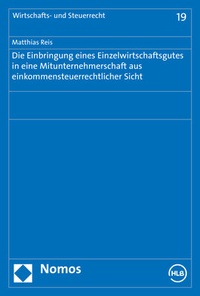 Abbildung von: Die Einbringung eines Einzelwirtschaftsgutes in eine Mitunternehmerschaft aus einkommensteuerrechtlicher Sicht - Nomos