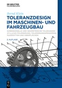 Cover: Toleranzdesign im Maschinen- und Fahrzeugbau - De Gruyter Oldenbourg