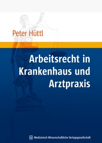 Abbildung von: Arbeitsrecht in Krankenhaus und Arztpraxis - MWV Medizinisch Wissenschaftliche Verlagsgesellschaft