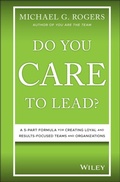 Cover: Do You Care to Lead?: A 5-Part Formula for Creating Loyal and Results-Focused Teams and Organizations - Wiley