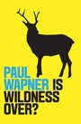 Cover: Is Wildness Over? - Polity Press
