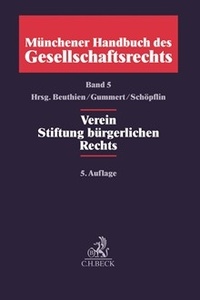 Abbildung von: Münchener Handbuch des Gesellschaftsrechts Bd. 5: Verein, Stiftung bürgerlichen Rechts - C.H.BECK