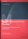 Cover: Das familienrechtliche Mandat - Ehewohnung - Haushaltssachen - Gewaltschutz - Deutscher Anwaltverlag