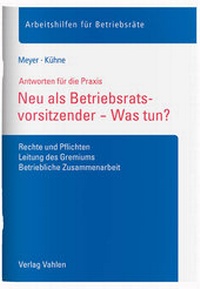 Abbildung von: Neu als Betriebsratsvorsitzender - Was tun? - Vahlen