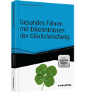 Cover: Gesundes F&uuml;hren mit Erkenntnissen der Gl&uuml;cksforschung  - Haufe-Lexware