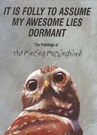 Abbildung von: It is Folly to Assume My Awesome Lies Dormant - The Mincing Mockingbird