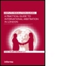 Cover: A Practical Guide to International Arbitration in London - LLP Professional Publishing