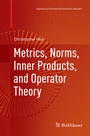 Cover: Metrics, Norms, Inner Products, and Operator Theory - Birkhäuser