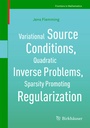 Cover: Variational Source Conditions, Quadratic Inverse Problems, Sparsity Promoting Regularization - Birkhäuser