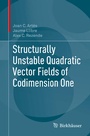 Cover: Structurally Unstable Quadratic Vector Fields of Codimension One - Birkhäuser