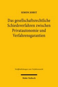 Abbildung von: Das gesellschaftsrechtliche Schiedsverfahren zwischen Privatautonomie und Verfahrensgarantien - Mohr Siebeck