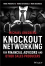 Cover: Knockout Networking for Financial Advisors and Other Sales Producers: More Prospects, More Referrals, More Business - Wiley