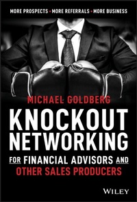 Enlarge image Cover: Knockout Networking for Financial Advisors and Other Sales Producers: More Prospects, More Referrals, More Business - Wiley
