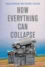 Cover: How Everything Can Collapse: A Manual for Our Times - Polity Press