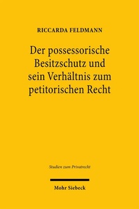 Abbildung von: Der possessorische Besitzschutz und sein Verhältnis zum petitorischen Recht - Mohr Siebeck
