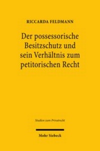 Abbildung von: Der possessorische Besitzschutz und sein Verhältnis zum petitorischen Recht - Mohr Siebeck