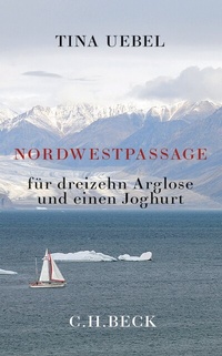 Abbildung von: Nordwestpassage für 13 Arglose und einen Joghurt - C.H.BECK