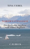 Cover: Nordwestpassage f&uuml;r 13 Arglose und einen Joghurt - C.H.BECK