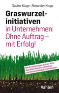 Cover: Graswurzelinitiativen in Unternehmen: Ohne Auftrag - mit Erfolg! - Vahlen