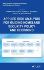 Cover: Applied Risk Analysis for Guiding Homeland Security Policy and Decisions - Wiley-Blackwell