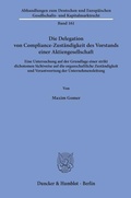 Abbildung von: Die Delegation von Compliance-Zuständigkeit des Vorstands einer Aktiengesellschaft - Duncker & Humblot