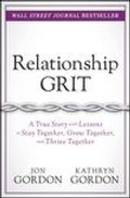 Cover: Relationship Grit: A True Story with Lessons to Stay Together, Grow Together, and Thrive Together - Wiley