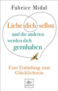 Cover: Liebe dich selbst und die anderen werden dich gernhaben - dtv