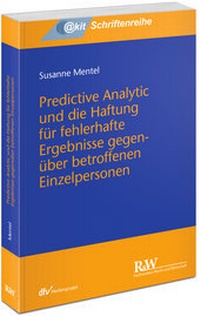 Abbildung von: Predictive Analytic und die Haftung für fehlerhafte Ergebnisse gegenüber betroffenen Einzelpersonen - Fachmedien Recht und Wirtschaft