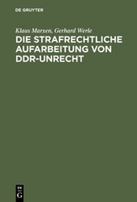 Abbildung von: Die strafrechtliche Aufarbeitung von DDR-Unrecht - De Gruyter