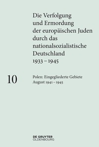 Bild: Die Verfolgung und Ermordung der europäischen Juden durch das nationalsozialistische Deutschland 1933-1945  - De Gruyter Oldenbourg