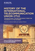 Cover: History of the International Telecommunication Union (ITU) - De Gruyter Oldenbourg